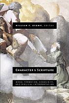 Character and Scripture : moral formation, community, and biblical interpretation