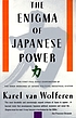 The enigma of Japanese power : people and politics in a stateless nation