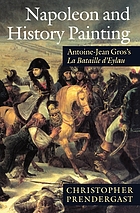 Napoleon and history painting : Antoine-Jean Gros's La Bataille d'Eylau