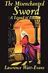 The misenchanted sword : a legend of Ethshar door Lawrence Watt-Evans
