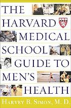 The Harvard Medical School guide to men's health : Lessons from the Harvard men's health studies