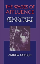 The wages of affluence : labor and management in postwar Japan