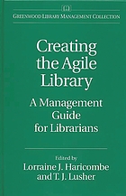 Creating the agile library : a management guide for librarians