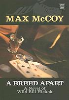 A breed apart : a novel of Wild Bill Hickok