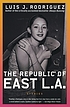 The Republic of East L.A. : stories by  Luis J Rodriguez 