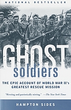 Ghost soldiers : the forgotten epic story of World War II's most dramatic mission