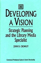 Developing a vision : strategic planning and the library media specialist