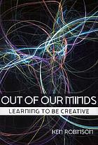 Out of our minds : learning to be creative