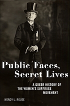 Public faces, secret lives : a queer history of the women's suffrage movement