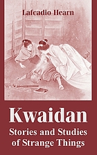 Kwaidan : stories and studies of strange things