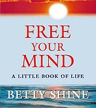 Free your mind : a little book of life