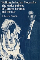 Walking in Indian moccasins : the native policies of Tommy Douglas and the CCF