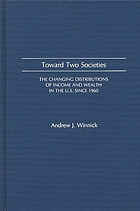 Toward two societies : the changing distributions of income and wealth in the U.S. since 1960