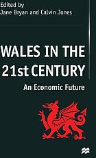 Wales in the 21st century : an economic future