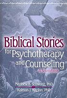 Biblical stories for psychotherapy and counseling : a sourcebook