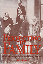 Perfecting the family : antislavery marriages in nineteenth-century America