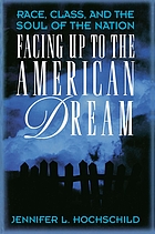 Facing up to the American dream : race, class, and the soul of the nation