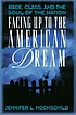 Facing up to the American dream : race, class, and the soul of the nation