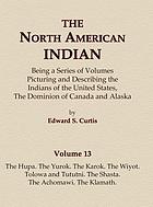 The North American Indian : being a series of volumes picturing and describing the Indians of the United States, and Alaska