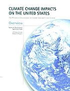 Climate change impacts on the United States : the potential consequences of climate variability and change overview report