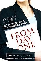 From day one : success secrets for starting your career