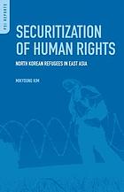 Securitization of human rights : North Korean refugees in East Asia