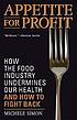 Appetite for profit : how the food industry undermines... de Michele Simon