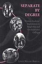 Separate by degree : women students' experiences in single-sex and coeducational colleges