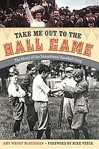 Take me out to the ball game : the story of the sensational baseball song