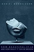 How beautiful it is and how easily it can be broken... 著者：  Daniel Adam Mendelsohn 