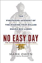 No easy day : the autobiography of a Navy SEAL : the firsthand account of the mission that killed Osama Bin Laden