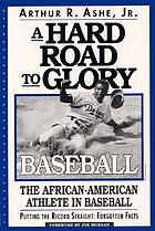 A hard road to glory : baseball, the African-American athlete in baseball