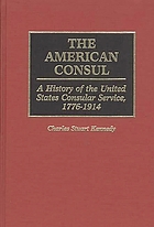 The American consul : a history of the United States consular service, 1776-1914