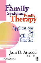 Family systems/family therapy : applications for clinical practice