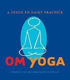 OM yoga : a guide to daily practice