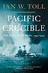 Pacific crucible : war at sea in the Pacific, 1941-1942