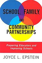 School, family, and community partnerships : preparing educators, and improving schools