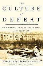 The culture of defeat : on national trauma, mourning, and recovery