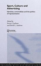 Sport, culture and advertising : identities, commodities and the politics of representation