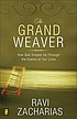 The grand weaver : how God shapes us through the events of our lives