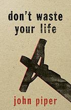 Don't waste your life