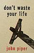 Don't waste your life