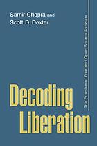 Decoding liberation : the promise of free and open source software