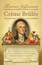 Thomas Jefferson's crème brûlée : how a Founding Father and his slave James Hemings introduced French cuisine to America