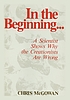 In the beginning-- : a scientist shows why the creationists are wrong