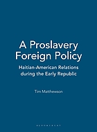 A proslavery foreign policy : Haitian-American relations during the early republic