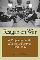 Reagan on war : a reappraisal of the Weinberger doctrine, 1980-1984