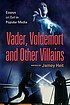 Vader, Voldemort and other villains : essays on... by  Jamey Heit 