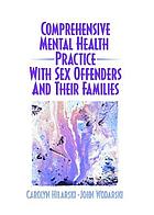 Comprehensive Mental Health Practice with Sex Offenders and their Families cover image