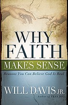 Why faith makes sense : reasons you can believe God is real